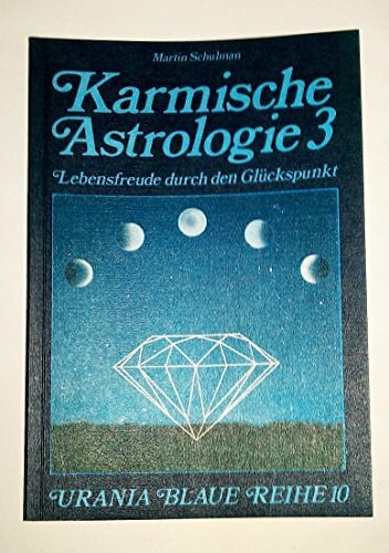 Karmische Astrologie, 4 Bde., Bd.3, Lebensfreude durch den Glückspunkt (Urania Blaue Reihe)