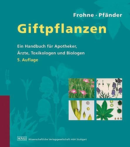 Giftpflanzen: Ein Handbuch für Apotheker, Ärzte, Toxikologen und Biologen