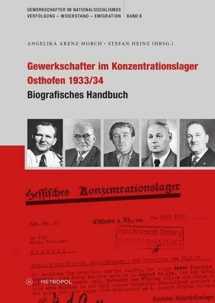 Gewerkschafter im Konzentrationslager Osthofen 1933/34: Biografisches Handbuch (Gewerkschafter im Nationalsozialismus. Verfolgung – Widerstand – Emigration)