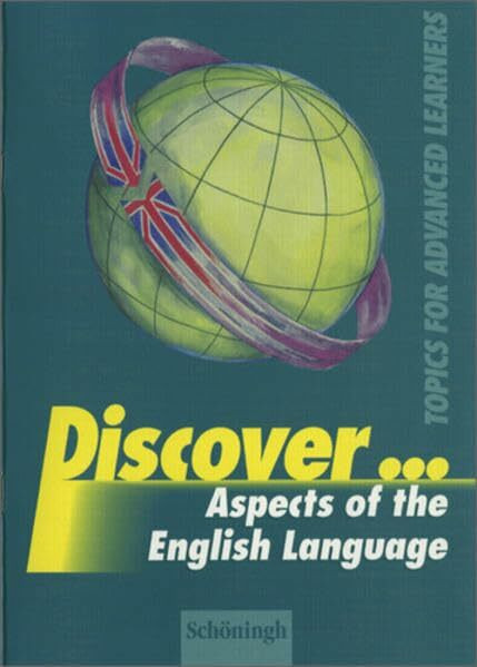 Discover...Topics for Advanced Learners: Discover: Aspects of the English Language: Schülerheft