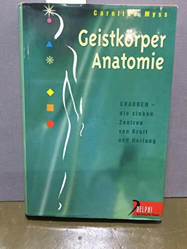 Geistkörper-Anatomie: Die sieben Zentren von Kraft und Heilung (Delphi bei Droemer Knaur)