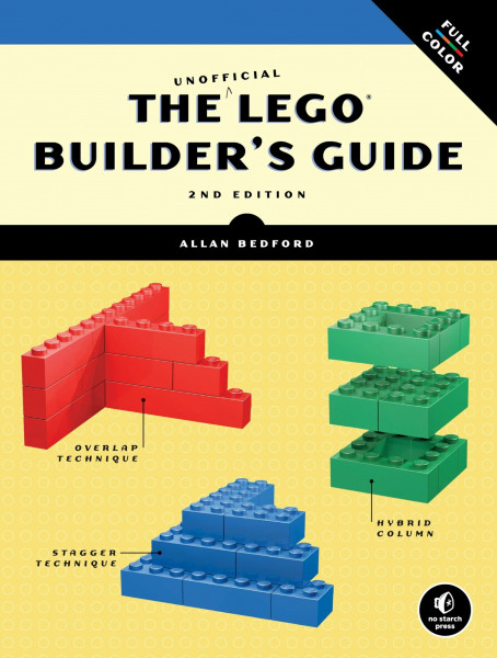 The Unofficial LEGO® Builder's Guide, 2nd Edition: Revised and Now in Full Color