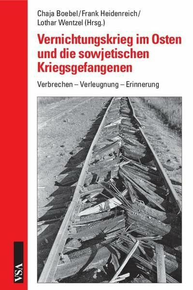Vernichtungskrieg im Osten und die sowjetischen Kriegsgefangenen: Verbrechen – Verleugnung – Erinnerung