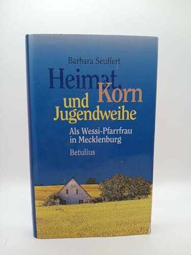 Heimat, Korn und Jugendweihe. Als Wessi- Pfarrfrau in Mecklenburg