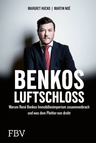 Benkos Luftschloss: Warum René Benkos Immobilienimperium zusammenbrach und was dem Pleitier nun droht | Manager-Magazin-Bestseller zum Wirtschaftsskandal um die Signa-Insolvenz