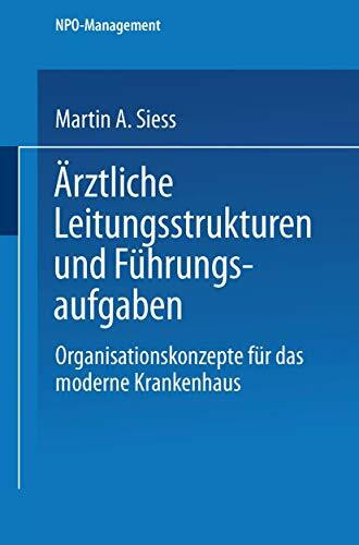 Ärztliche Leitungsstrukturen und Führungsaufgaben: Organisationskonzepte für das moderne Krankenhaus (NPO-Management) (German Edition)