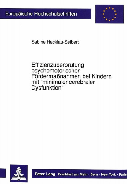 Effizienzüberprüfung psychomotorischer Fördermaßnahmen bei Kindern mit «minimaler cerebraler Dysfunktion»: Dissertationsschrift (Europäische ... Psychology / Série 6: Psychologie, Band 316)