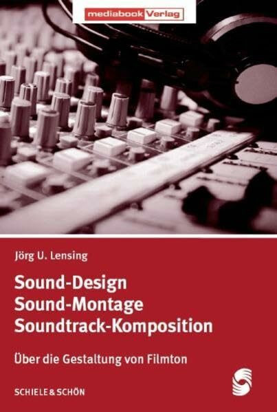 Sound-Design - Sound-Montage - Soundtrack-Komposition: Über die Gestaltung von Filmton