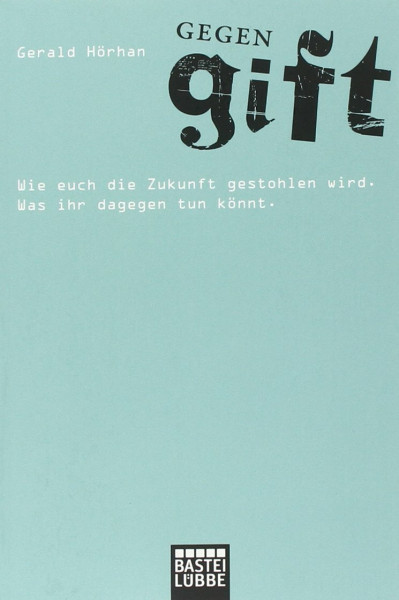 Gegengift: Wie euch die Zukunft gestohlen wird. Was ihr dagegen tun könnt.
