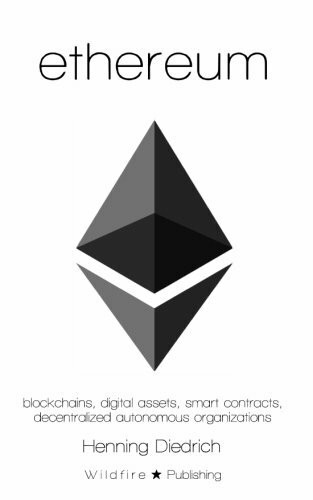 Ethereum: Blockchains, Digital Assets, Smart Contracts, Decentralized Autonomous Organizations