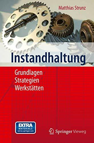 Instandhaltung: Grundlagen - Strategien - Werkstätten