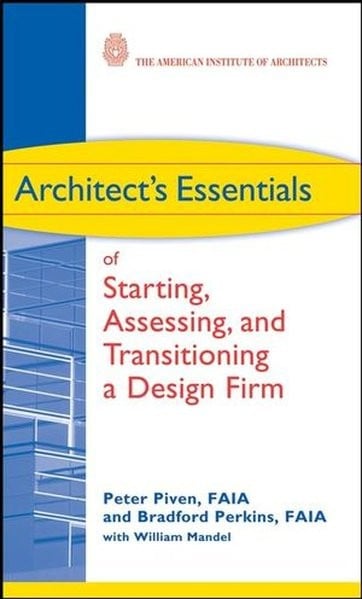 Architect's Essentials of Starting, Assessing and Transitioning a Design Firm (The Architect's Essen