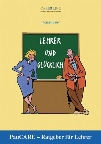 Lehrer und glücklich: PauCARE - Ratgeber für Lehrer