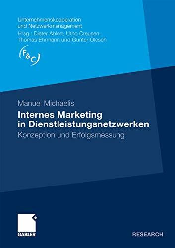 Internes Marketing in Dienstleistungsnetzwerken: Konzeption und Erfolgsmessung (Unternehmenskooperation und Netzwerkmanagement)