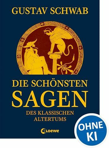 Die schönsten Sagen des klassischen Altertums: Sammlung der berühmtesten griechischen und römischen Mythen für Kinder ab 12 Jahre
