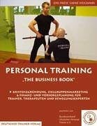 Personal Training, 'The Business Book'.Bd.2: Existenzgründung, Zielgruppenmarketing & Finanz- und Vorsorgeplanung für Trainer, Therapeuten und Bewegungsexperten