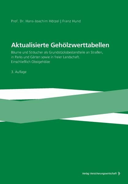 Aktualisierte Gehölzwerttabellen: Bäume und Sträucher als Grundstücksbestandteile an Strassen, in Parks und Gärten sowie in freier Landschaft. Einschliesslich Obstgehölze