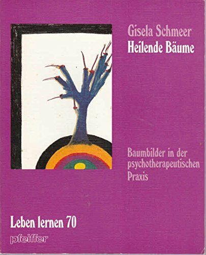 Heilende Bäume. Baum- Bilder in der psychotherapeutischen Praxis