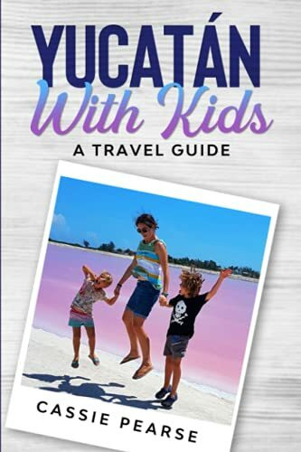 Yucatán With Kids: A Travel Guide