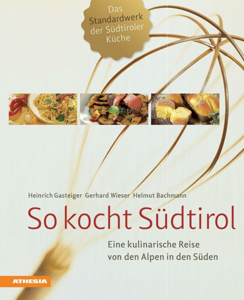 So kocht Südtirol: Eine kulinarische Reise von den Alpen in den Süden – Der Klassiker ausgezeichnet mit Silbermedaille der Gastronomischen Akademie ... (Gastronomische Akademie Deutschlands e.V.))