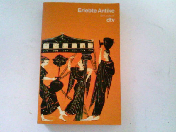 Erlebte Antike: Ein Lesebuch (dtv Kultur & Geschichte)