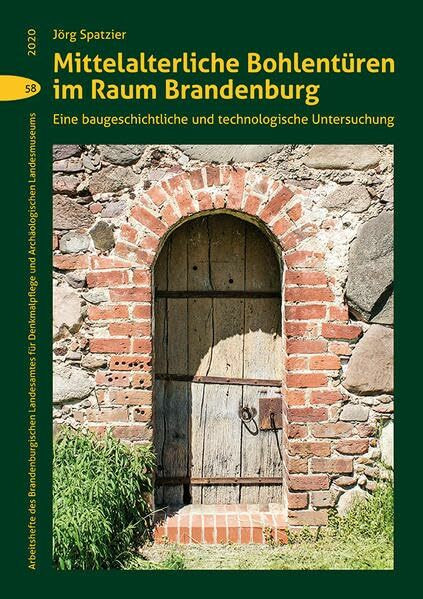 Mittelalterliche Bohlentüren im Raum Brandenburg: Eine baugeschichtliche und technologische Untersuchung (Arbeitshefte des Brandenburgischen ... und Archäologisches Landesmuseum)