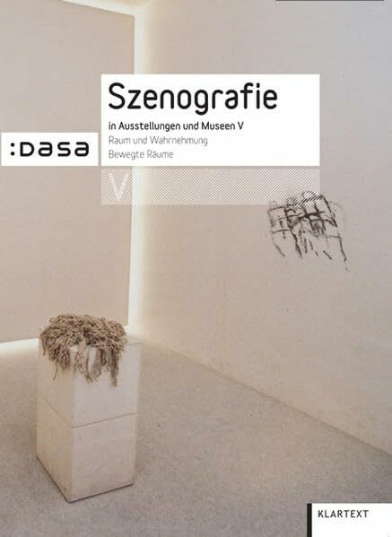 Szenografie in Ausstellungen und Museen V: Raum und Wahrnehmung. Bewegte Räume