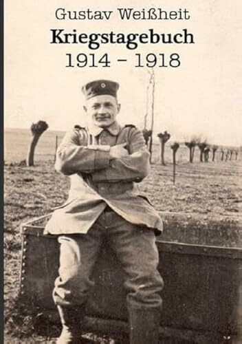 Kriegstagebuch 1914-1918 Gustav Weißheit
