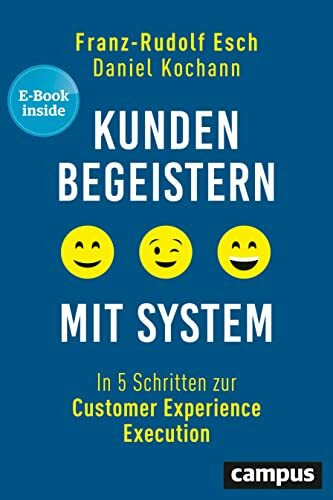 Kunden begeistern mit System: In 5 Schritten zur Customer Experience Execution, plus E-Book inside (ePub, pdf)