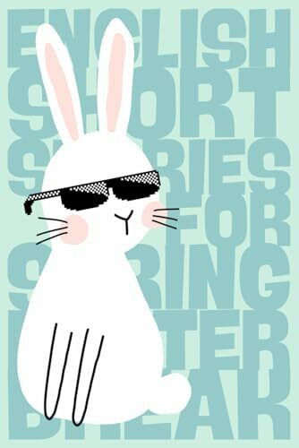 21 English Short Stories for the Spring and Easter Holidays: A1-Level : class 5/ 6 / 7 : with dictionary in German / French / Italian / Spanish : ... Racconti in inglese : Relatos cortos ingleses