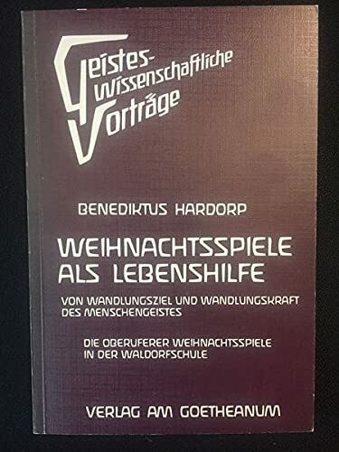 Weihnachtsspiele als Lebenshilfe. Von Wandlungsziel und Wandlungskraft des Menschengeistes. Die Oberuferer Weihnachtspiele in der Waldorfschule