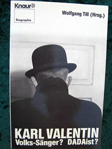 Karl Valentin: Volks-Sänger? DADAist? (Knaur Taschenbücher. Biographien)