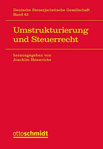 Umstrukturierung und Steuerrecht (Veröffentlichungen der Deutschen ­Steuerjuristischen Gesellschaft e.V., Band 43)