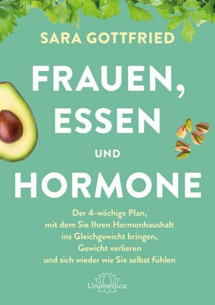 Frauen, Essen, und Hormone: Der 4-wöchige Plan, mit dem Sie Ihren Hormonhaushalt ins Gleichgewicht bringen, Gewicht verlieren und sich wieder wie Sie selbst fühlen