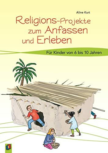 Religions-Projekte zum Anfassen und Erleben: Für Kinder von 6 bis 10 Jahren