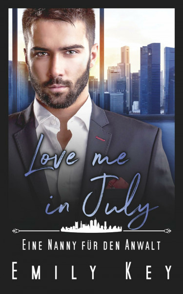 Love me in July: Eine Nanny für den Anwalt: (Eine Familie zum Verlieben Band 7)