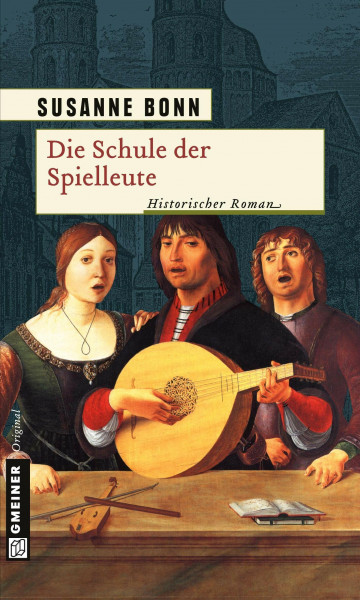 Die Schule der Spielleute: Historischer Roman (Historische Romane im GMEINER-Verlag)