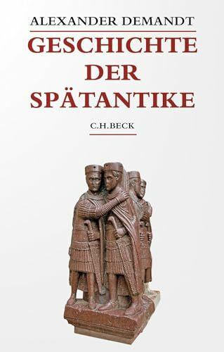 Geschichte der Spätantike: Das Römische Reich von Diocletian bis Justinian 284-565 n. Chr. (Beck's Historische Bibliothek)