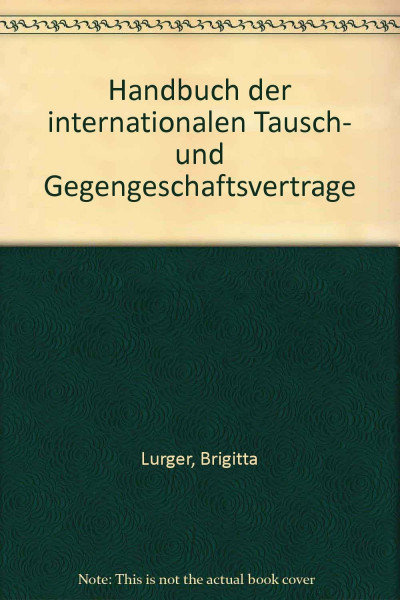Handbuch der internationalen Tausch- und Gegengeschäftsverträge