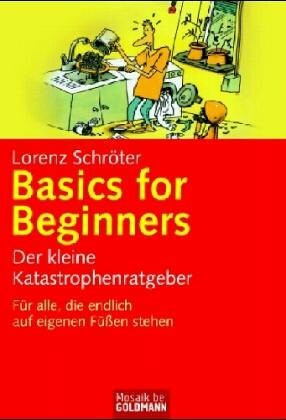 Basics for Beginners: Der kleine Katastrophenratgeber. Für alle, die endlich auf eigenen Füßen stehen