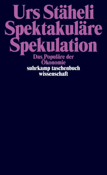 Spektakuläre Spekulation: Das Populäre der Ökonomie (suhrkamp taschenbuch wissenschaft)