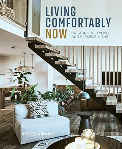 Living Comfortably Now: Creating a Stylish and Flexible Home Living Comfortably Now: Creating a Stylish and Flexible Home