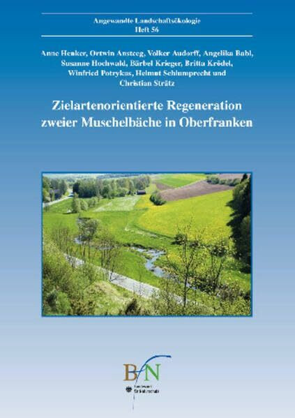 Zielartenorientierte Regeneration zweier Muschelbäche in Oberfranken: Ergebnisse aus dem E+E-Voraben "Maßnahmen zum Schutz der Bachmuschel Unio ... Naturschutz (Angewandte Landschaftsökologie)