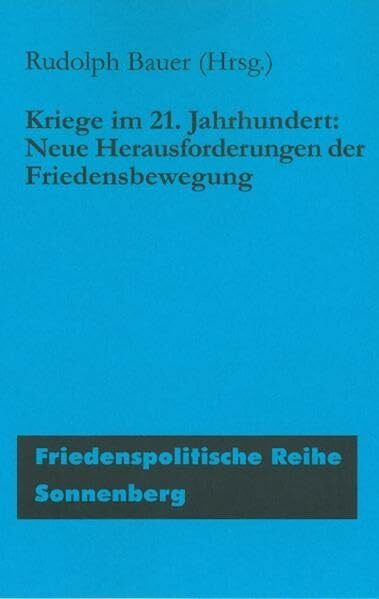 Kriege im 21. Jahrhundert.: Neue Herausforderungen der Friedensbewegung. (Friedenspolitische Reihe)