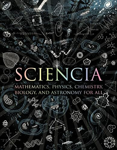 Sciencia: Mathematics, Physics, Chemistry, Biology, and Astronomy for All (Wooden Books)