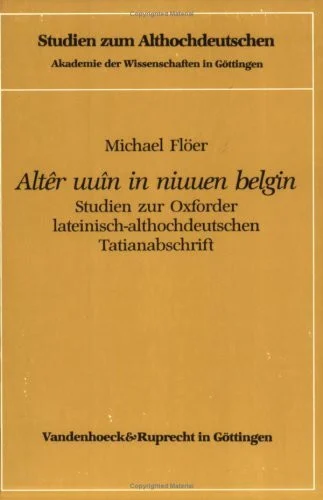 Alter uuin in niuuen belgin: Studien zur Oxforder lateinisch-althochdeutschen Tatianabschrift