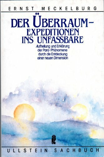 Der Überraum - Expedition ins Unfaßbare. Aufhellung und Erklärung der Para-Phänomene durch die Entdeckung einer neuen Dimension