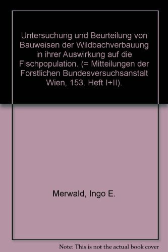 Untersuchung und Beurteilung von Bauweisen der Wildbachverbauung in ihrer Auswirkung auf die Fischpopulation. (= Mitteilungen der Forstlichen Bundesversuchsanstalt Wien, 153. Heft I+II).