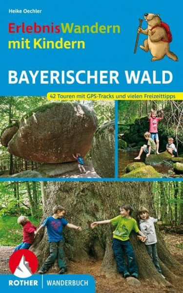 ErlebnisWandern mit Kindern Bayerischer Wald: 42 Touren mit GPS-Tracks und vielen Freizeittipps. (Rother Wanderbuch)