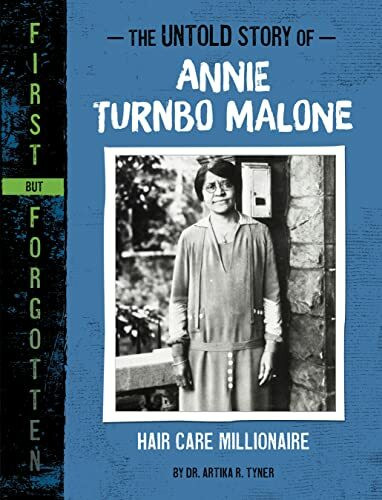 The Untold Story of Annie Turnbo Malone: Hair Care Millionaire (First but Forgotten)